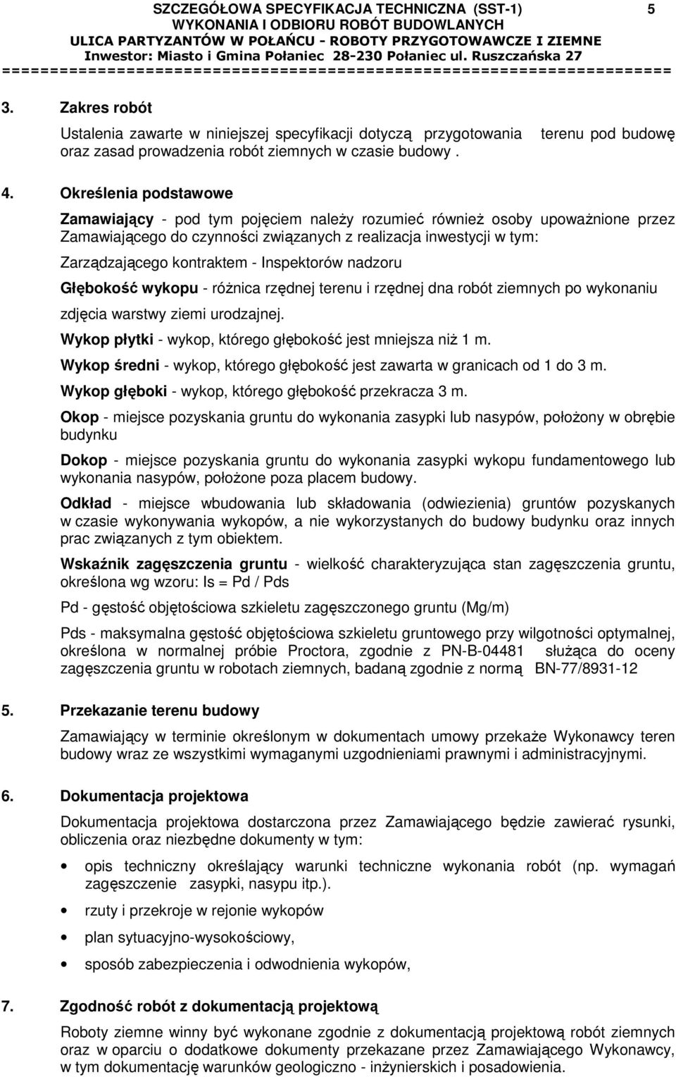 Określenia podstawowe Zamawiający - pod tym pojęciem należy rozumieć również osoby upoważnione przez Zamawiającego do czynności związanych z realizacja inwestycji w tym: Zarządzającego kontraktem -