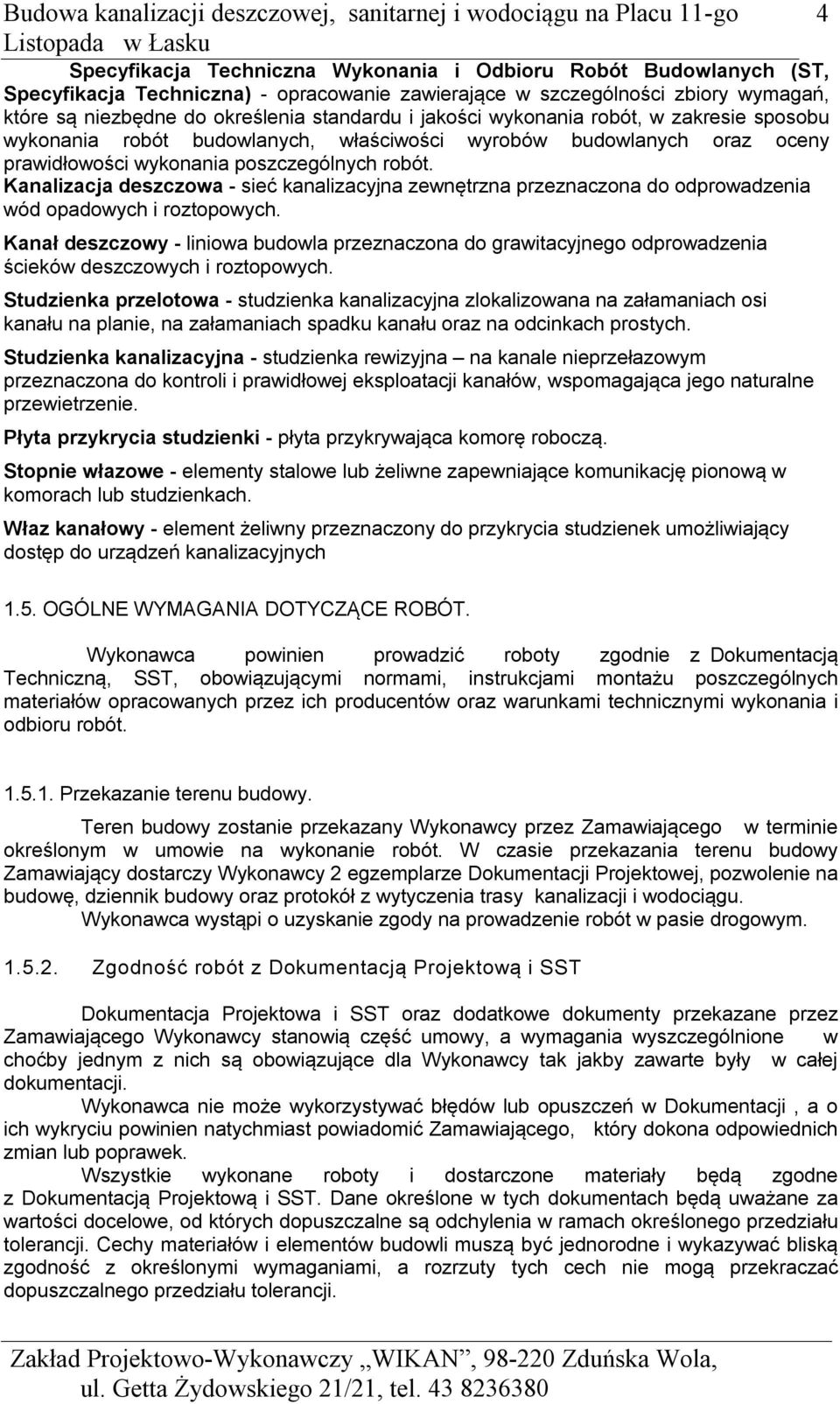 Kanalizacja deszczowa - sieć kanalizacyjna zewnętrzna przeznaczona do odprowadzenia wód opadowych i roztopowych.