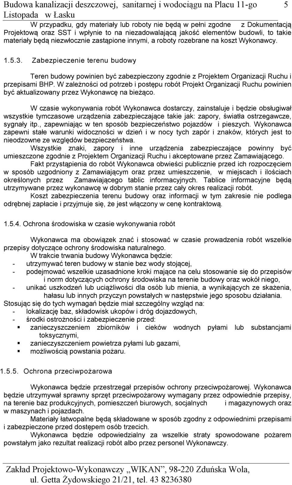 W zależności od potrzeb i postępu robót Projekt Organizacji Ruchu powinien być aktualizowany przez Wykonawcę na bieżąco.