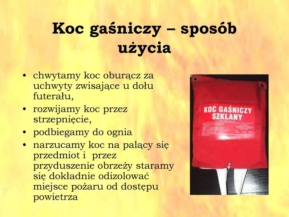 ognia narzucamy koc na palący się przedmiot i przez przyduszenie