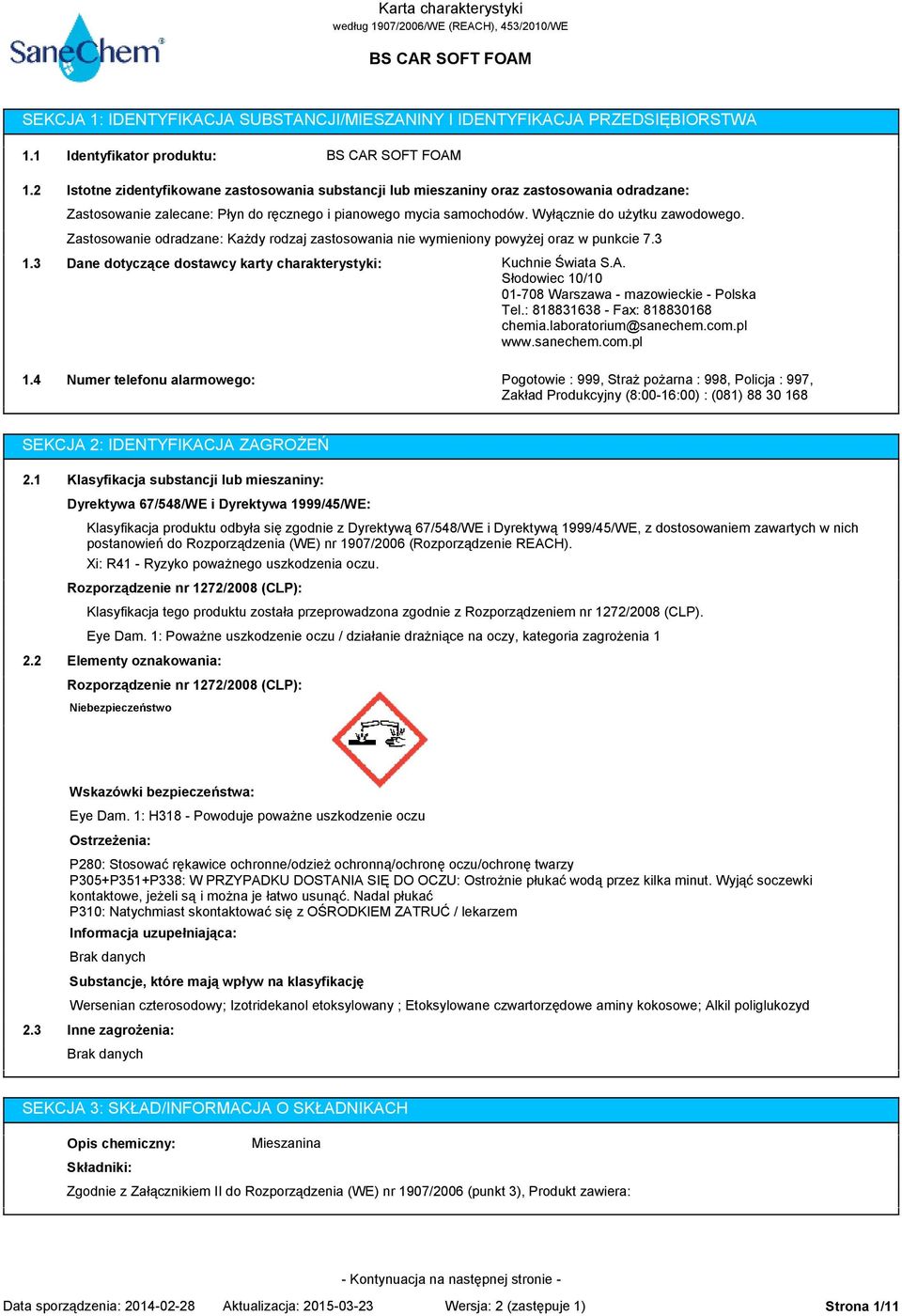 Zastosowanie odradzane: Każdy rodzaj zastosowania nie wymieniony powyżej oraz w punkcie 7.3 1.3 Dane dotyczące dostawcy karty charakterystyki: Kuchnie Świata S.A.