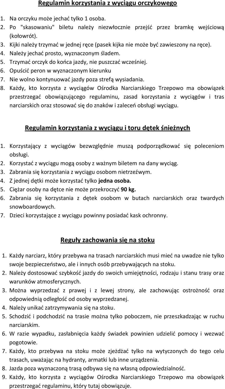 Opuścid peron w wyznaczonym kierunku 7. Nie wolno kontynuowad jazdy poza strefą wysiadania. 8.