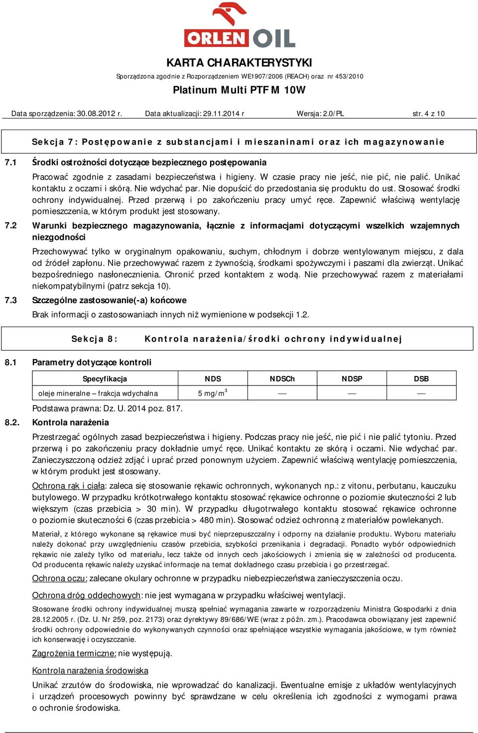 Nie wdychać par. Nie dopuścić do przedostania się produktu do ust. Stosować środki ochrony indywidualnej. Przed przerwą i po zakończeniu pracy umyć ręce.