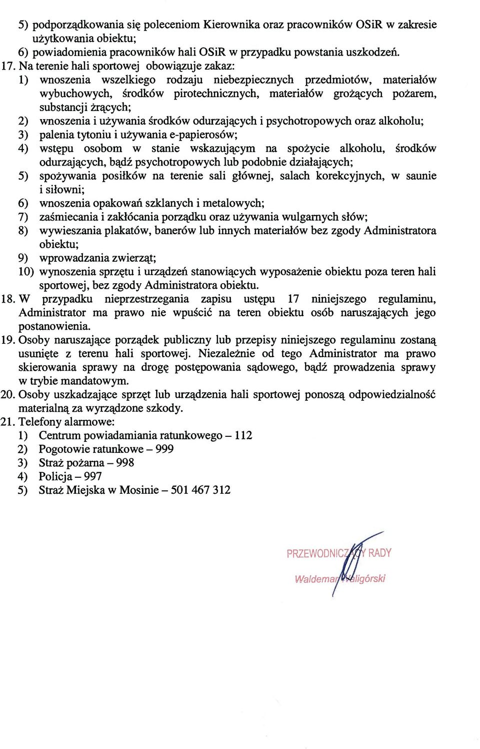 żrących; 2) wnoszenia i używania środków odurzających i psychotropowych oraz alkoholu; 3) palenia tytoniu i używania e-papierosów; 4) wstępu osobom w stanie wskazującym na spożycie alkoholu, środków