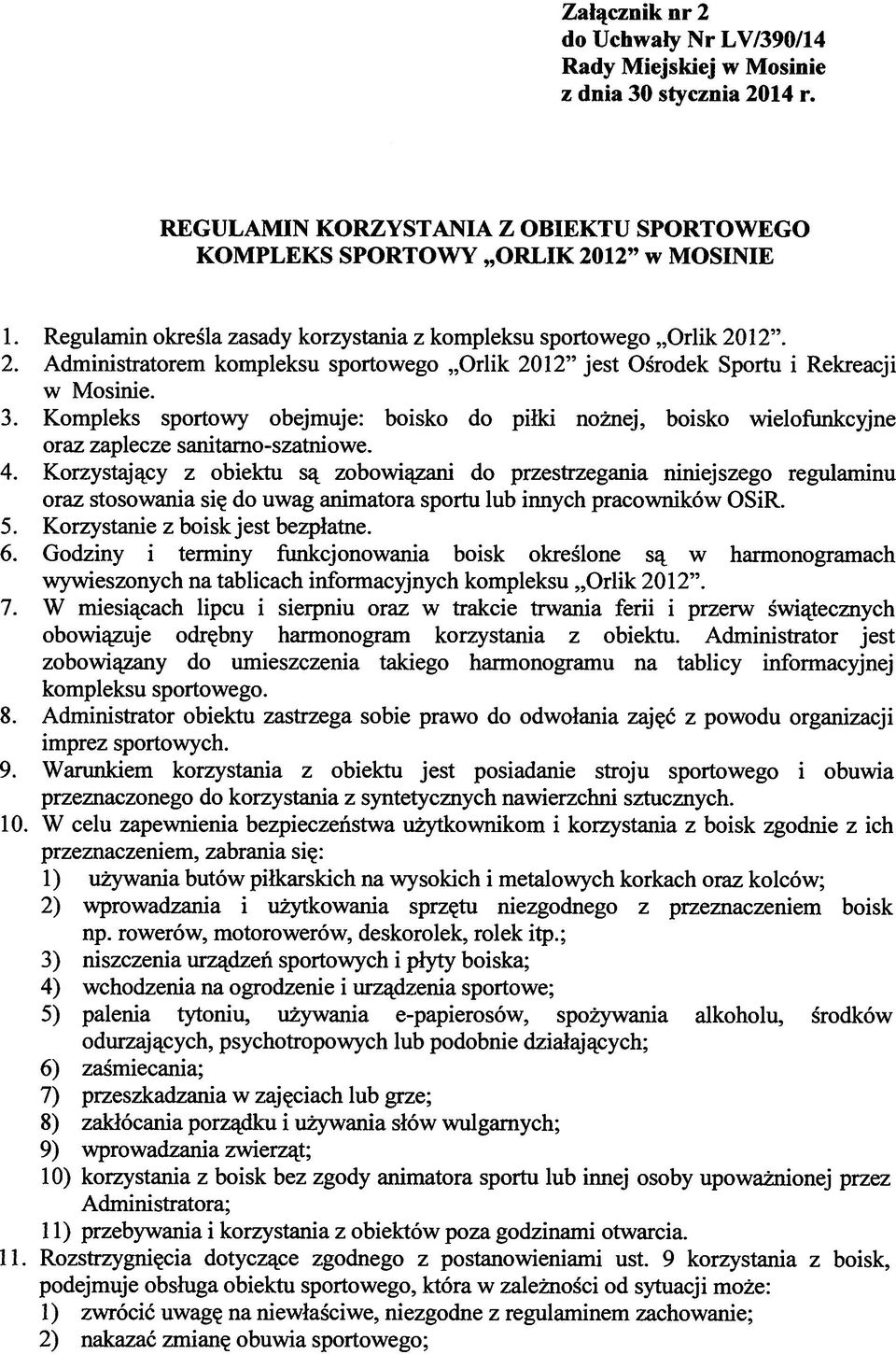 Kompleks sportowy obejmuje: boisko do piłki nożnej, boisko wielofunkcyjne oraz zaplecze sanitarno-szatniowe. 4.