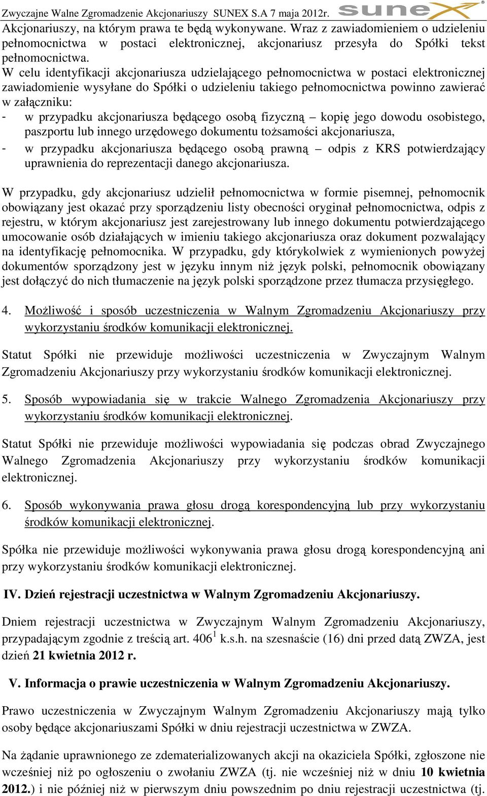 przypadku akcjonariusza będącego osobą fizyczną kopię jego dowodu osobistego, paszportu lub innego urzędowego dokumentu toŝsamości akcjonariusza, - w przypadku akcjonariusza będącego osobą prawną