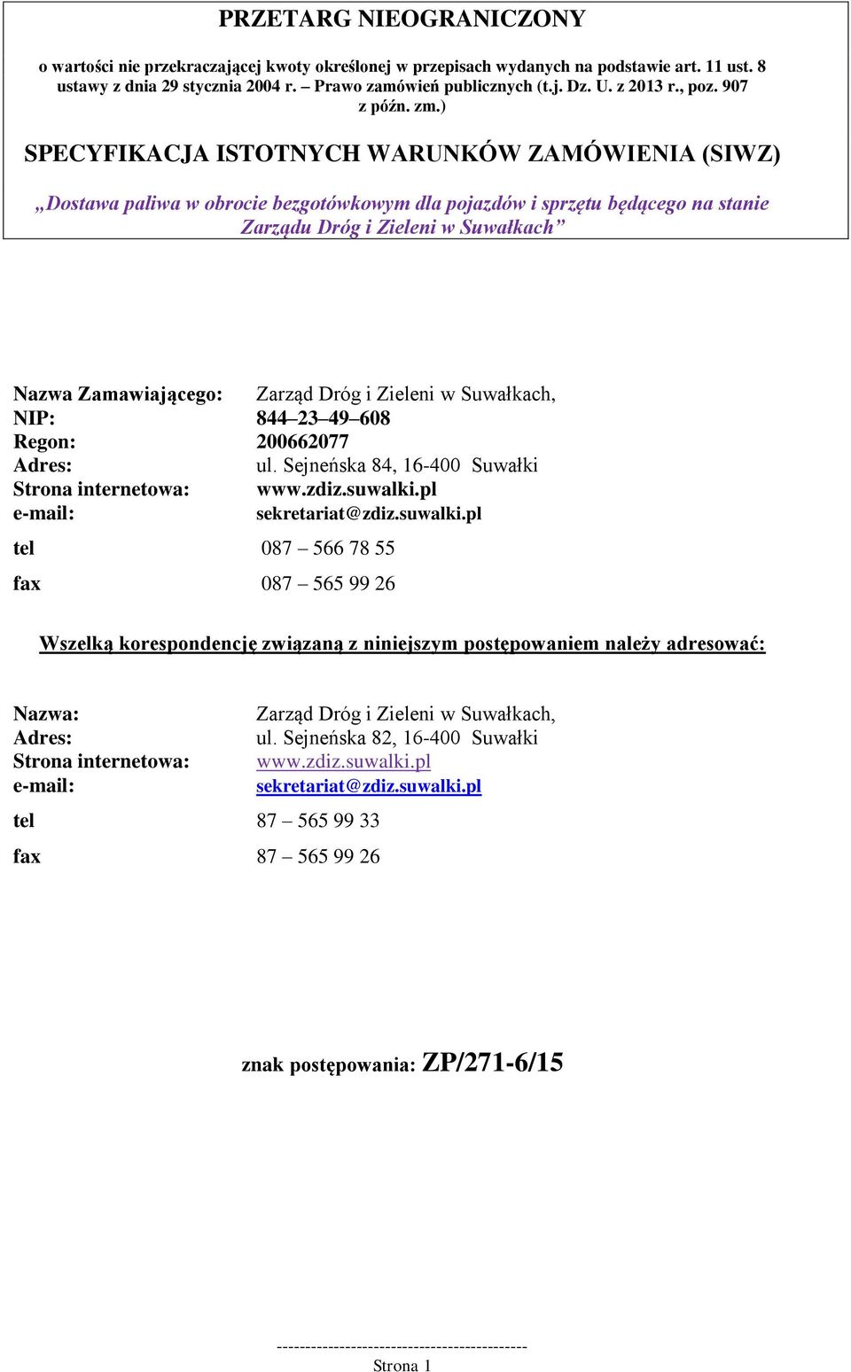 ) SPECYFIKACJA ISTOTNYCH WARUNKÓW ZAMÓWIENIA (SIWZ) Dostawa paliwa w obrocie bezgotówkowym dla pojazdów i sprzętu będącego na stanie Zarządu Dróg i Zieleni w Suwałkach Nazwa Zamawiającego: Zarząd