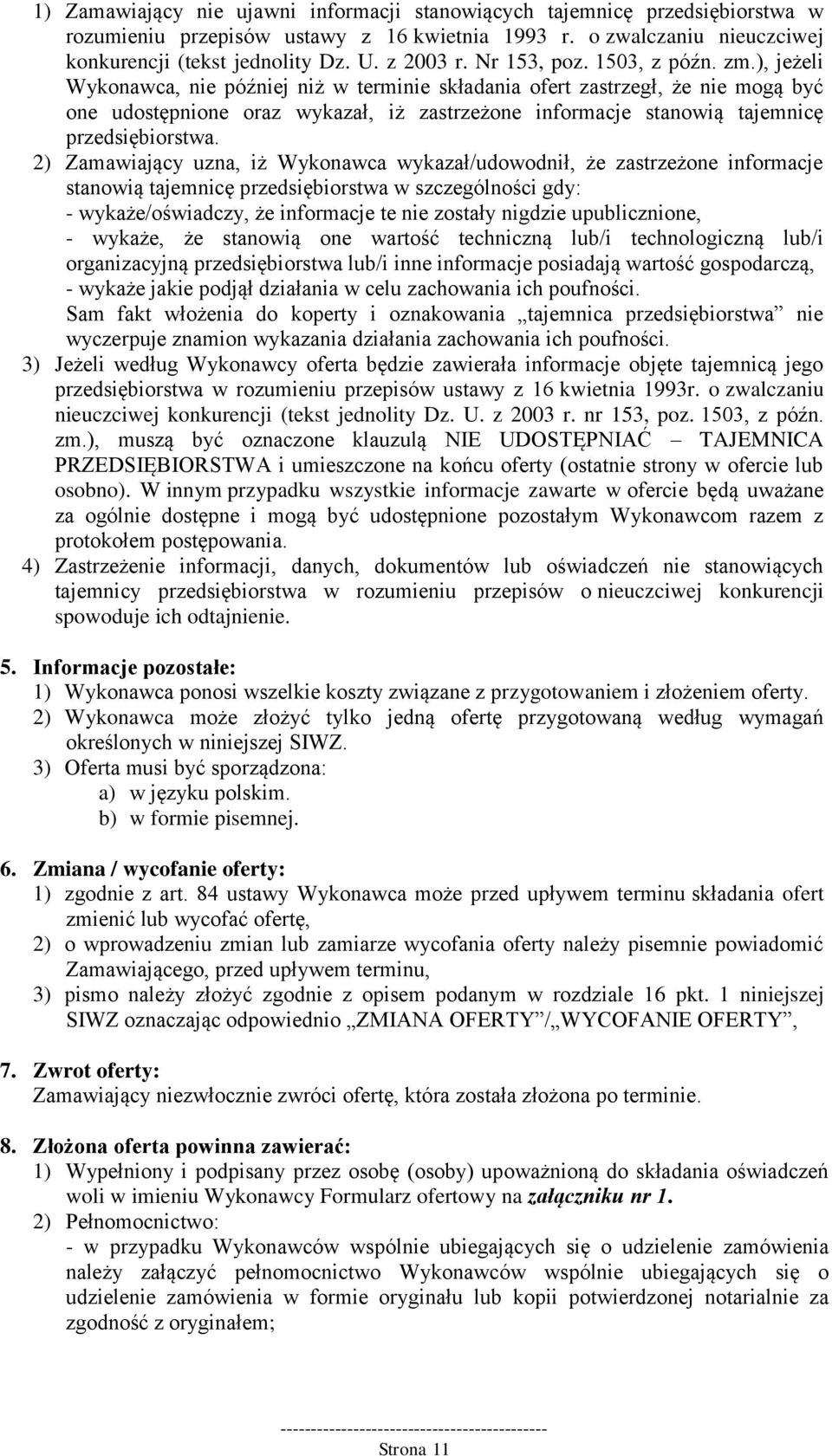 ), jeżeli Wykonawca, nie później niż w terminie składania ofert zastrzegł, że nie mogą być one udostępnione oraz wykazał, iż zastrzeżone informacje stanowią tajemnicę przedsiębiorstwa.