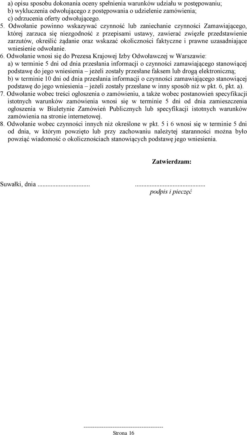 wskazać okoliczności faktyczne i prawne uzasadniające wniesienie odwołanie. 6.