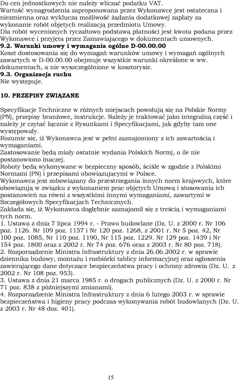 Dla robót wycenionych ryczałtowo podstawą płatności jest kwota podana przez Wykonawcę i przyjęta przez Zamawiającego w dokumentach umownych. 9.2. Warunki umowy i wymagania ogólne D-00.