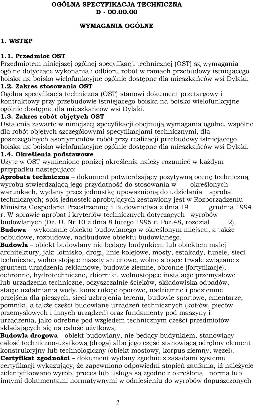 1. Przedmiot OST Przedmiotem niniejszej ogólnej specyfikacji technicznej (OST) są wymagania ogólne dotyczące wykonania i odbioru robót w ramach przebudowy istniejącego boiska na boisko wielofunkcyjne