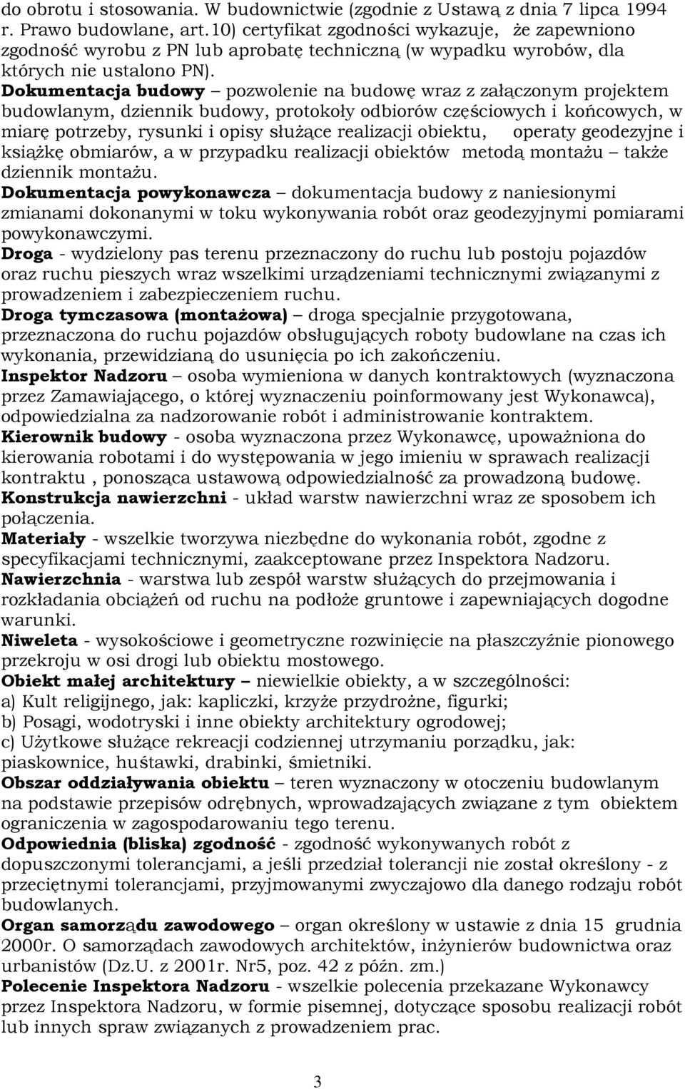 Dokumentacja budowy pozwolenie na budowę wraz z załączonym projektem budowlanym, dziennik budowy, protokoły odbiorów częściowych i końcowych, w miarę potrzeby, rysunki i opisy służące realizacji