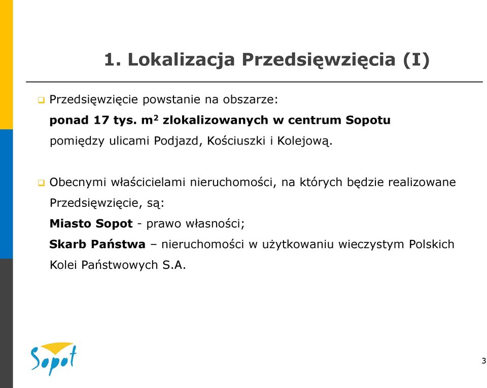 Obecnymi właścicielami nieruchomości, na których będzie realizowane Przedsięwzięcie, są: Miasto