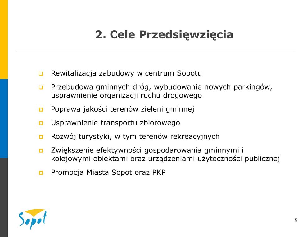 Usprawnienie transportu zbiorowego Rozwój turystyki, w tym terenów rekreacyjnych Zwiększenie efektywności