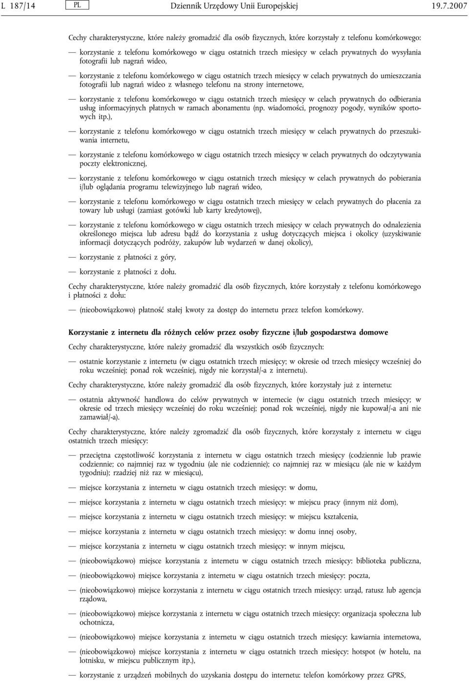 2007 Cechy charakterystyczne, które należy gromadzić dla osób fizycznych, które korzystały z telefonu komórkowego: korzystanie z telefonu komórkowego w ciągu ostatnich trzech miesięcy w celach