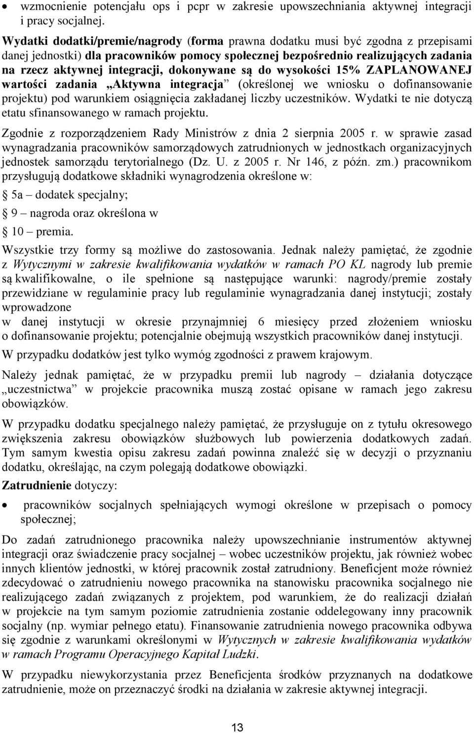 dokonywane są do wysokości 15% ZAPLANOWANEJ wartości zadania Aktywna integracja (określonej we wniosku o dofinansowanie projektu) pod warunkiem osiągnięcia zakładanej liczby uczestników.