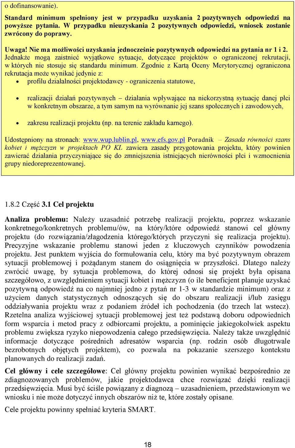 Jednakże mogą zaistnieć wyjątkowe sytuacje, dotyczące projektów o ograniczonej rekrutacji, w których nie stosuje się standardu minimum.