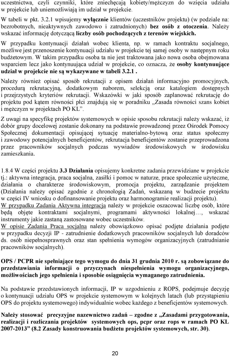 Należy wskazać informację dotyczącą liczby osób pochodzących z terenów wiejskich. W przypadku kontynuacji działań wobec klienta, np.