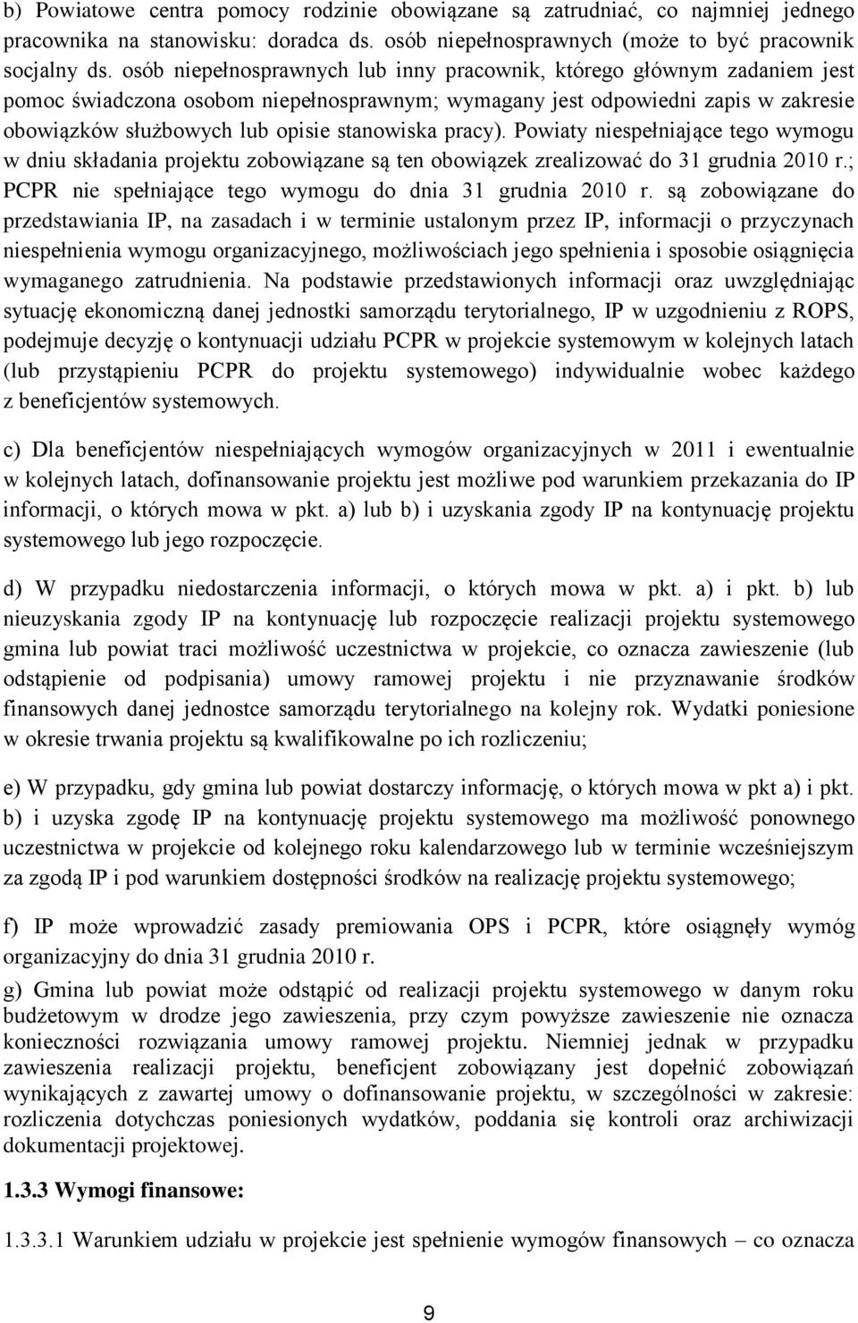 stanowiska pracy). Powiaty niespełniające tego wymogu w dniu składania projektu zobowiązane są ten obowiązek zrealizować do 31 grudnia 2010 r.