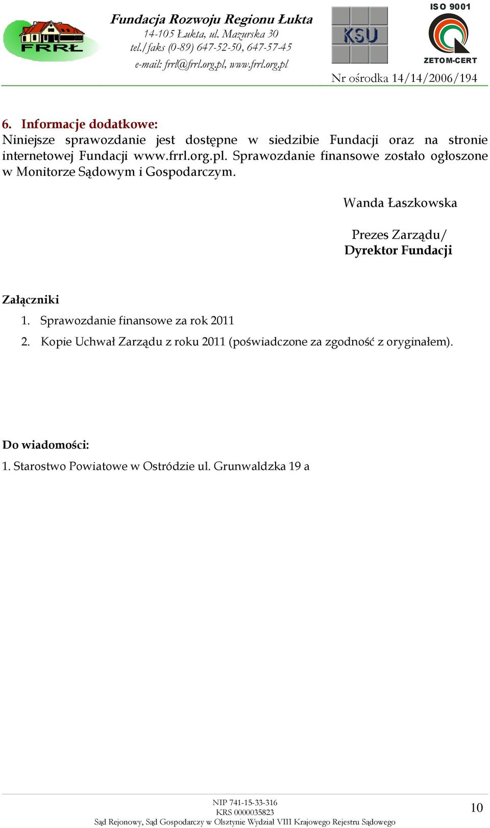 Wanda Łaszkowska Prezes Zarządu/ Dyrektor Fundacji Załączniki 1. Sprawozdanie finansowe za rok 2011 2.