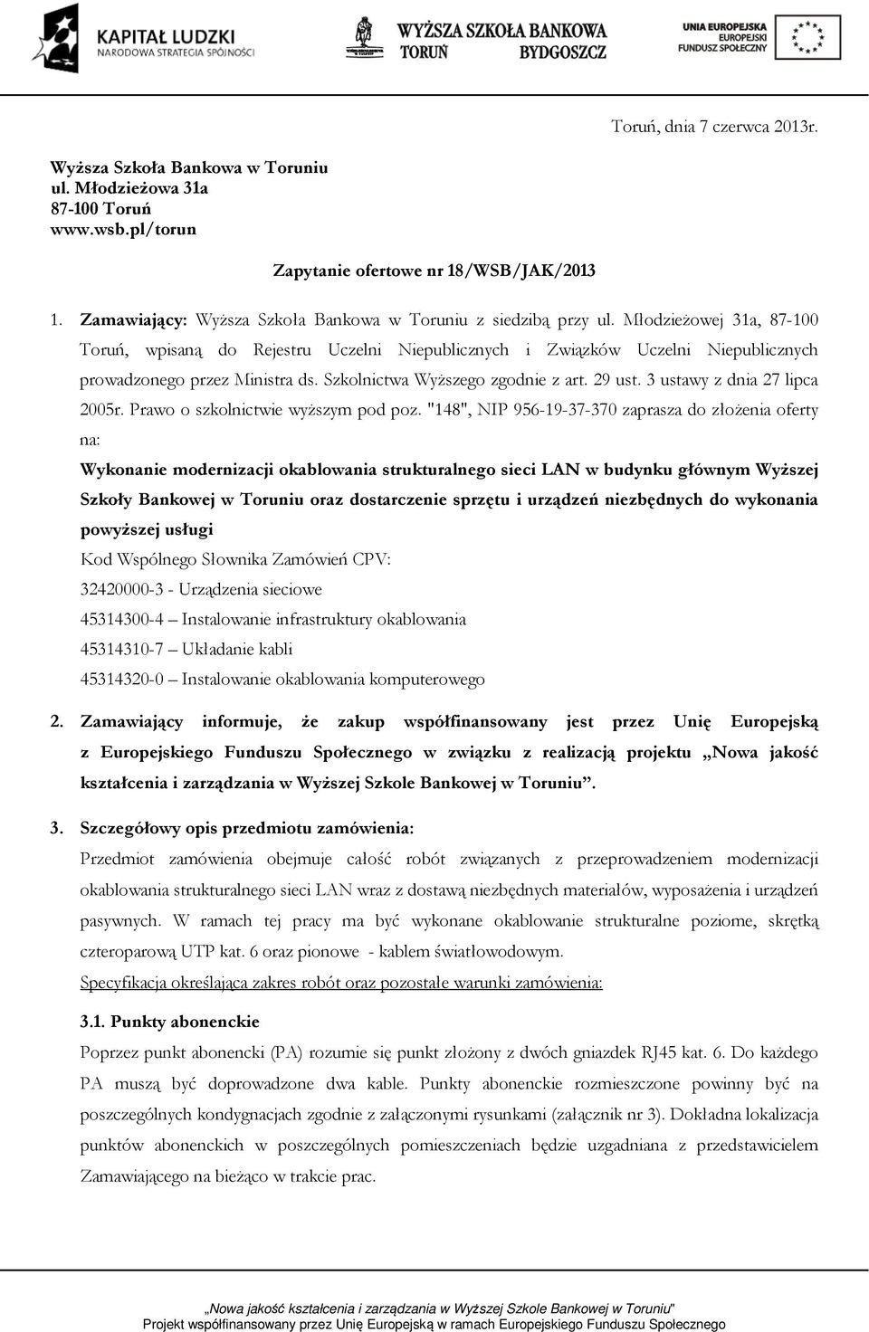 Młodzieżowej 31a, 87-100 Toruń, wpisaną do Rejestru Uczelni Niepublicznych i Związków Uczelni Niepublicznych prowadzonego przez Ministra ds. Szkolnictwa Wyższego zgodnie z art. 29 ust.