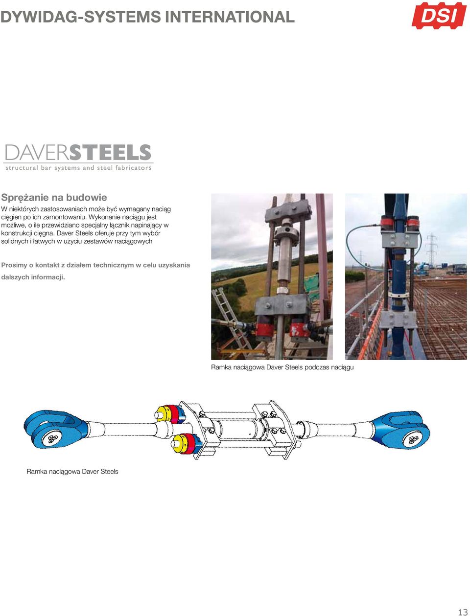Daver Steels oferuje przy tym wybór solidnych i łatwych w użyciu zestawów naciągowych Prosimy o kontakt z