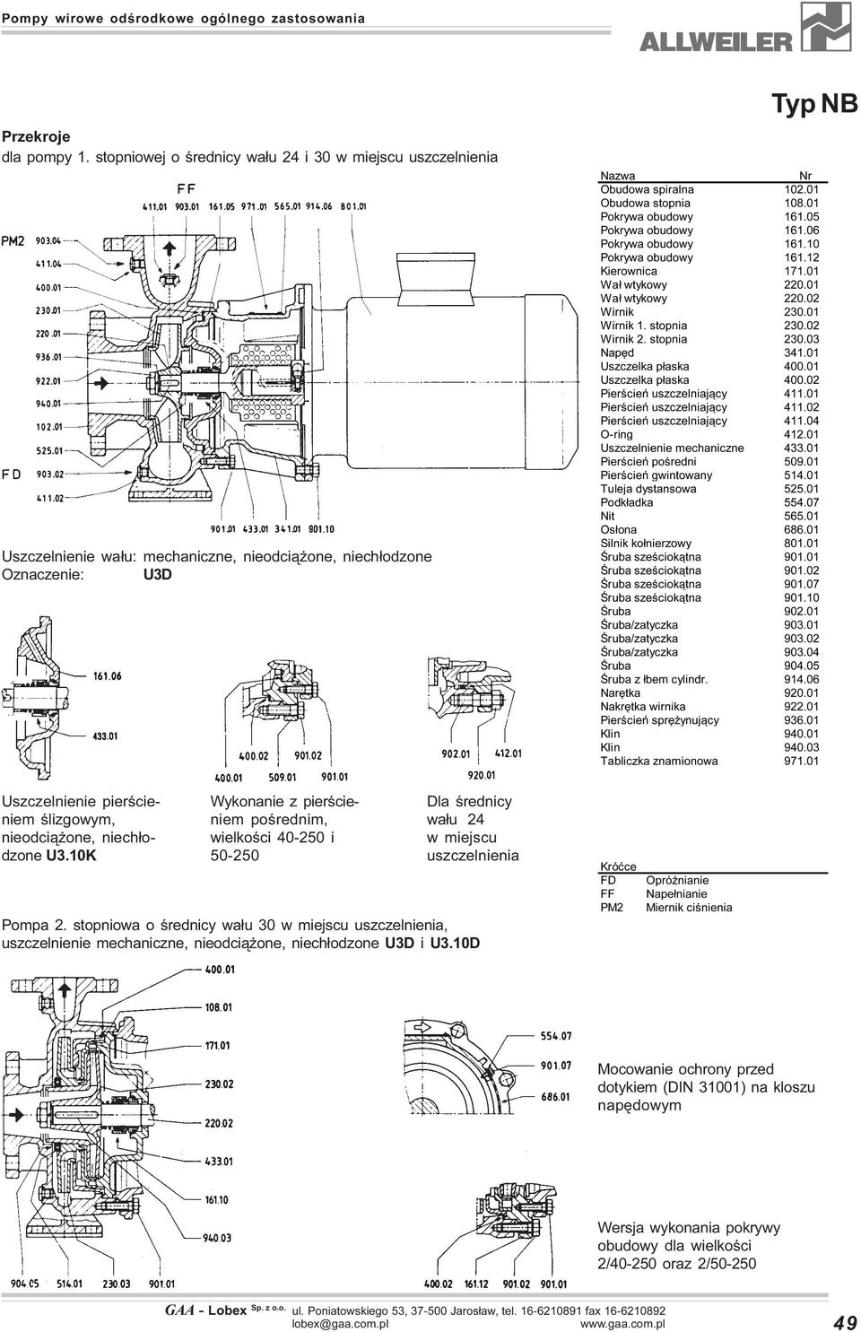 10K Wykonanie z pierœcieniem poœrednim, wielkoœci 40 i 50 Dla œrednicy wa³u 24 Pompa 2. stopniowa o œrednicy wa³u 30, uszczelnienie mechaniczne, nieodci¹ one, niech³odzone U3D i U3.