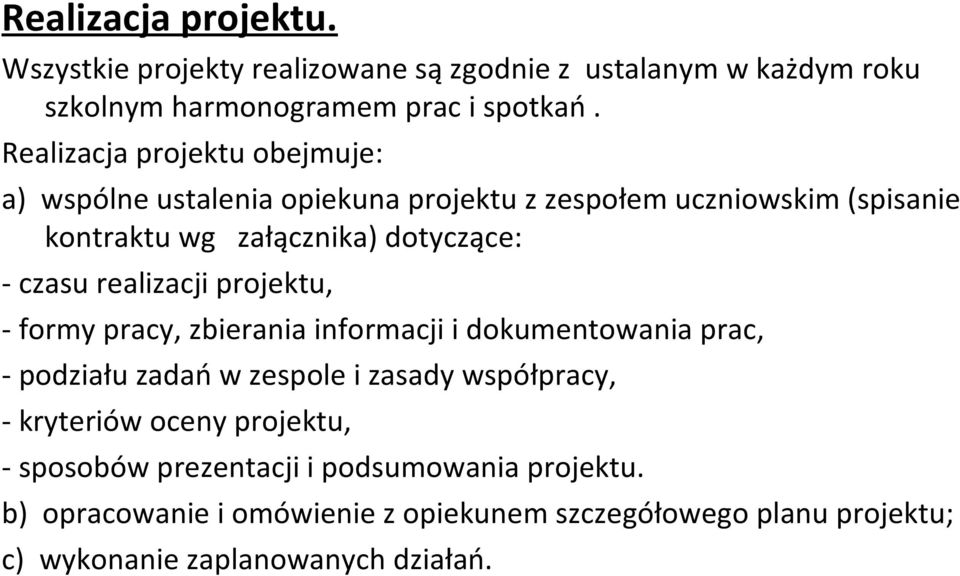 realizacji projektu, - formy pracy, zbierania informacji i dokumentowania prac, - podziału zadań w zespole i zasady współpracy, - kryteriów oceny