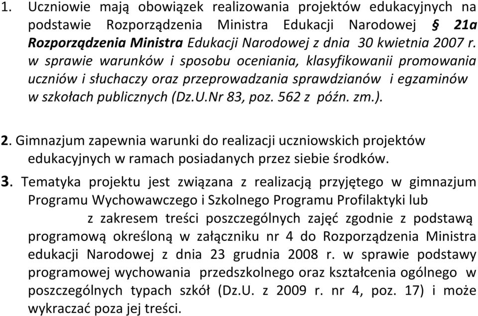 Gimnazjum zapewnia warunki do realizacji uczniowskich projektów edukacyjnych w ramach posiadanych przez siebie środków. 3.