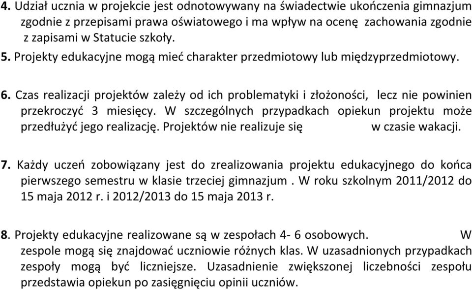 W szczególnych przypadkach opiekun projektu może przedłużyć jego realizację. Projektów nie realizuje się w czasie wakacji. 7.