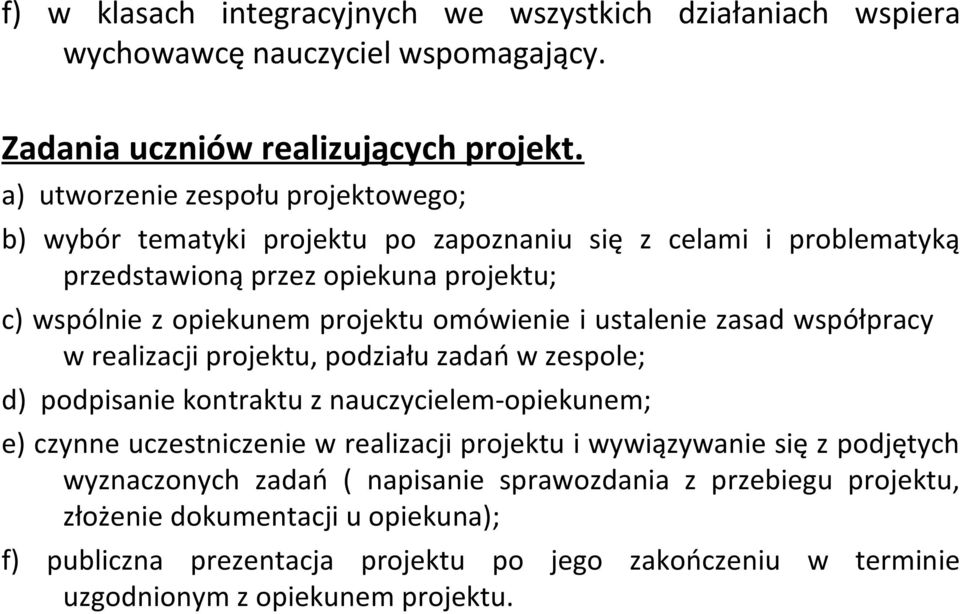 omówienie i ustalenie zasad współpracy w realizacji projektu, podziału zadań w zespole; d) podpisanie kontraktu z nauczycielem-opiekunem; e) czynne uczestniczenie w realizacji