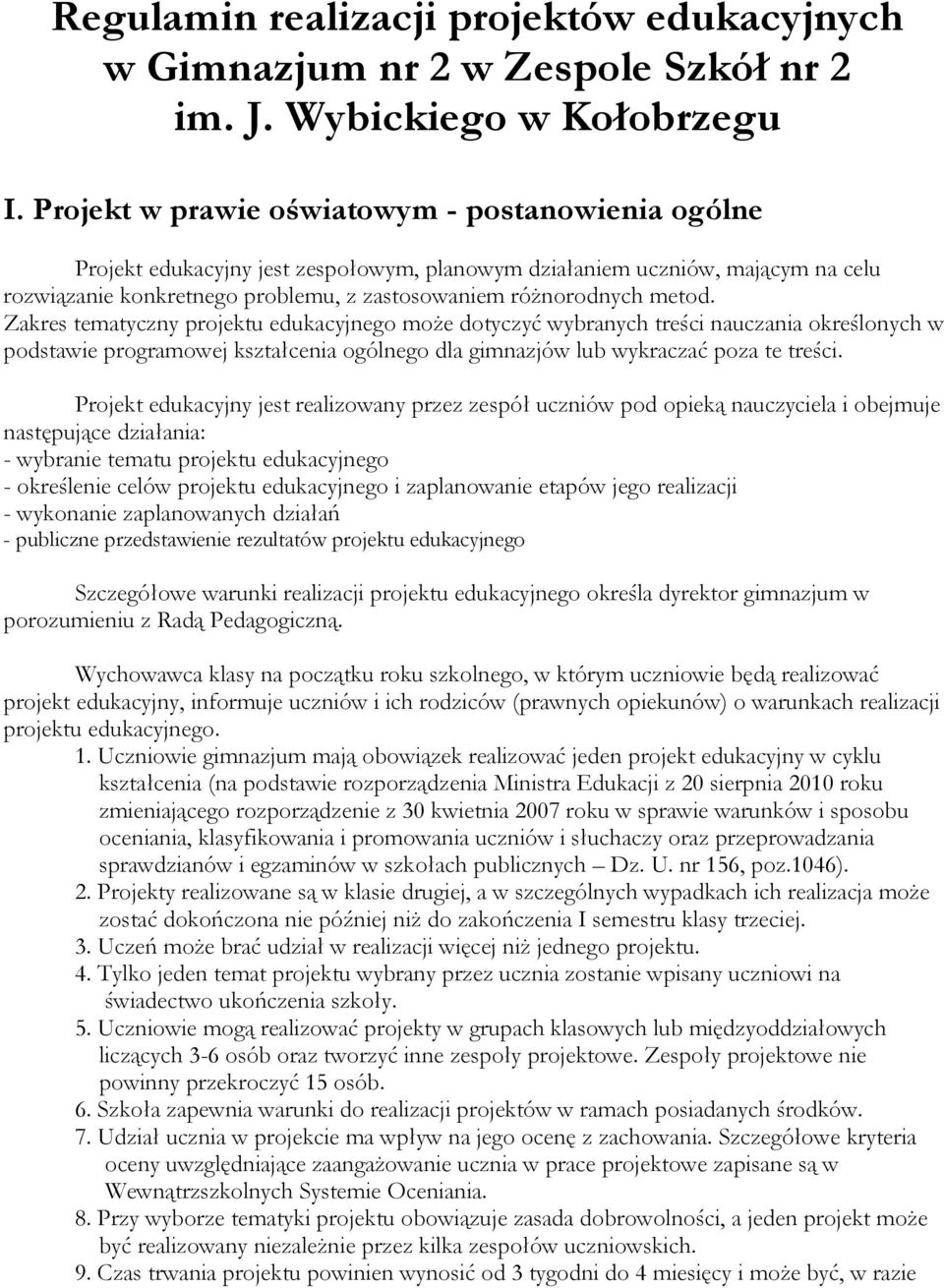 metod. Zakres tematyczny projektu edukacyjnego może dotyczyć wybranych treści nauczania określonych w podstawie programowej kształcenia ogólnego dla gimnazjów lub wykraczać poza te treści.