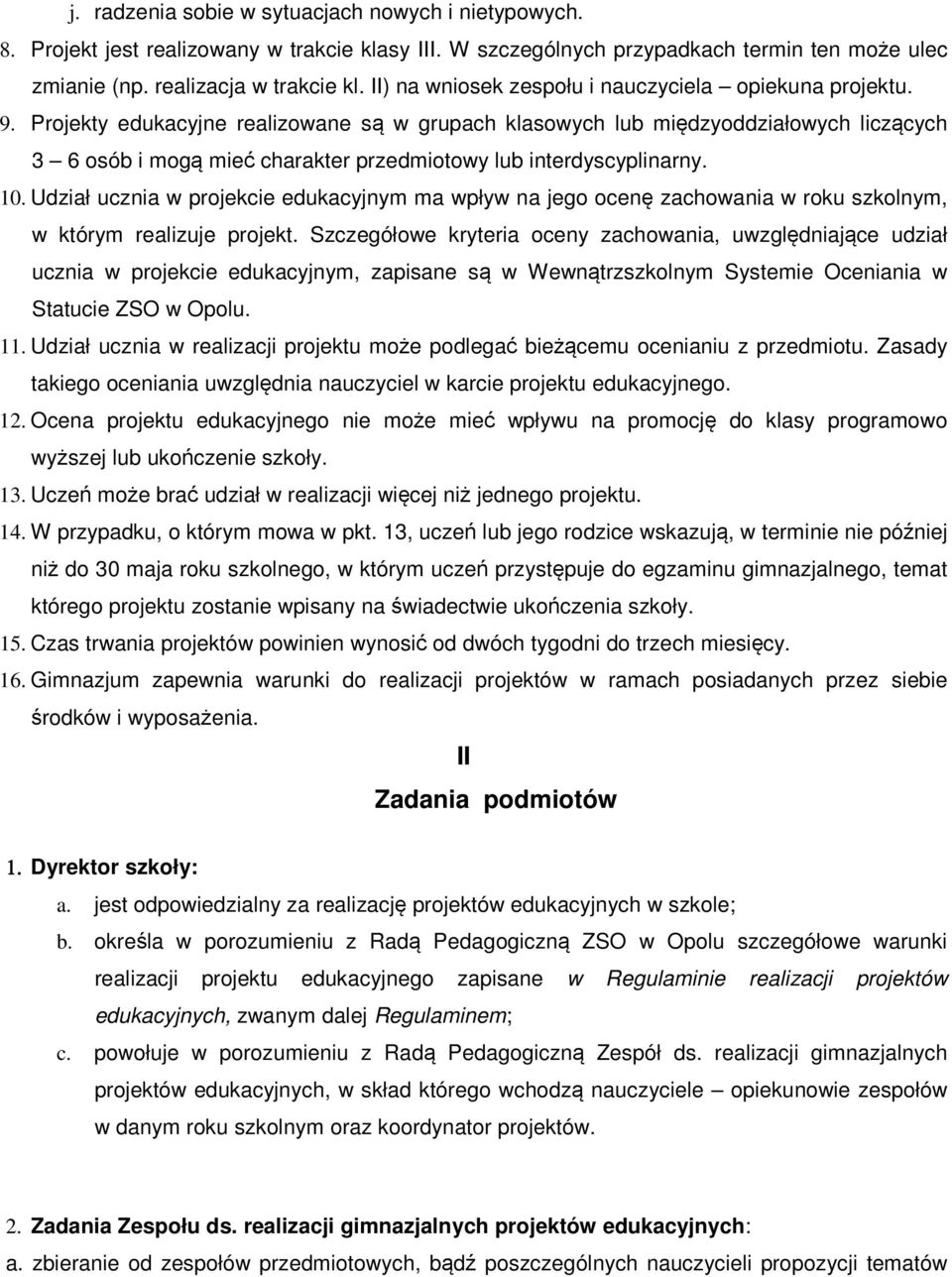 Projekty edukacyjne realizowane są w grupach klasowych lub międzyoddziałowych liczących 3 6 osób i mogą mieć charakter przedmiotowy lub interdyscyplinarny. 10.