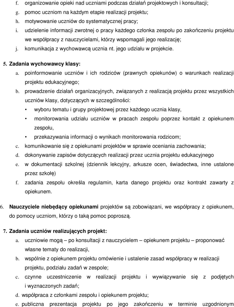 jego udziału w projekcie. 5. Zadania wychowawcy klasy: a. poinformowanie uczniów i ich rodziców (prawnych opiekunów) o warunkach realizacji projektu edukacyjnego; b.