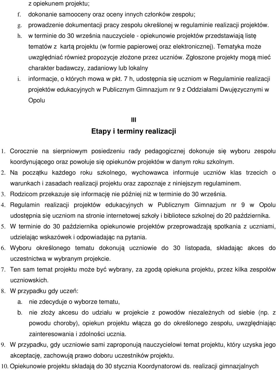 Tematyka może uwzględniać również propozycje złożone przez uczniów. Zgłoszone projekty mogą mieć charakter badawczy, zadaniowy lub lokalny i. informacje, o których mowa w pkt.