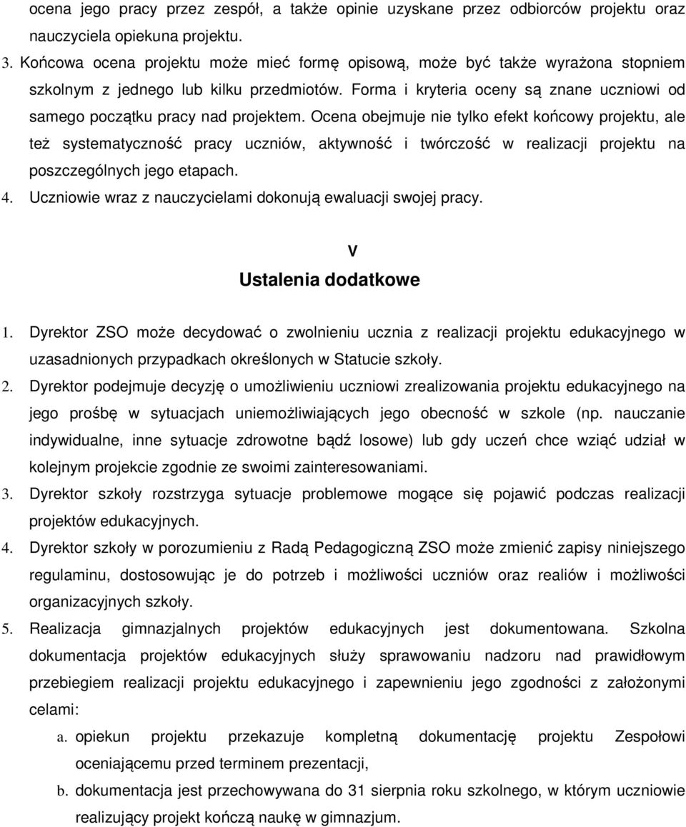 Forma i kryteria oceny są znane uczniowi od samego początku pracy nad projektem.