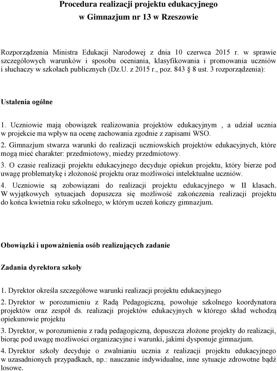 Uczniowie mają obowiązek realizowania projektów edukacyjnym, a udział ucznia w projekcie ma wpływ na ocenę zachowania zgodnie z zapisami WSO. 2.