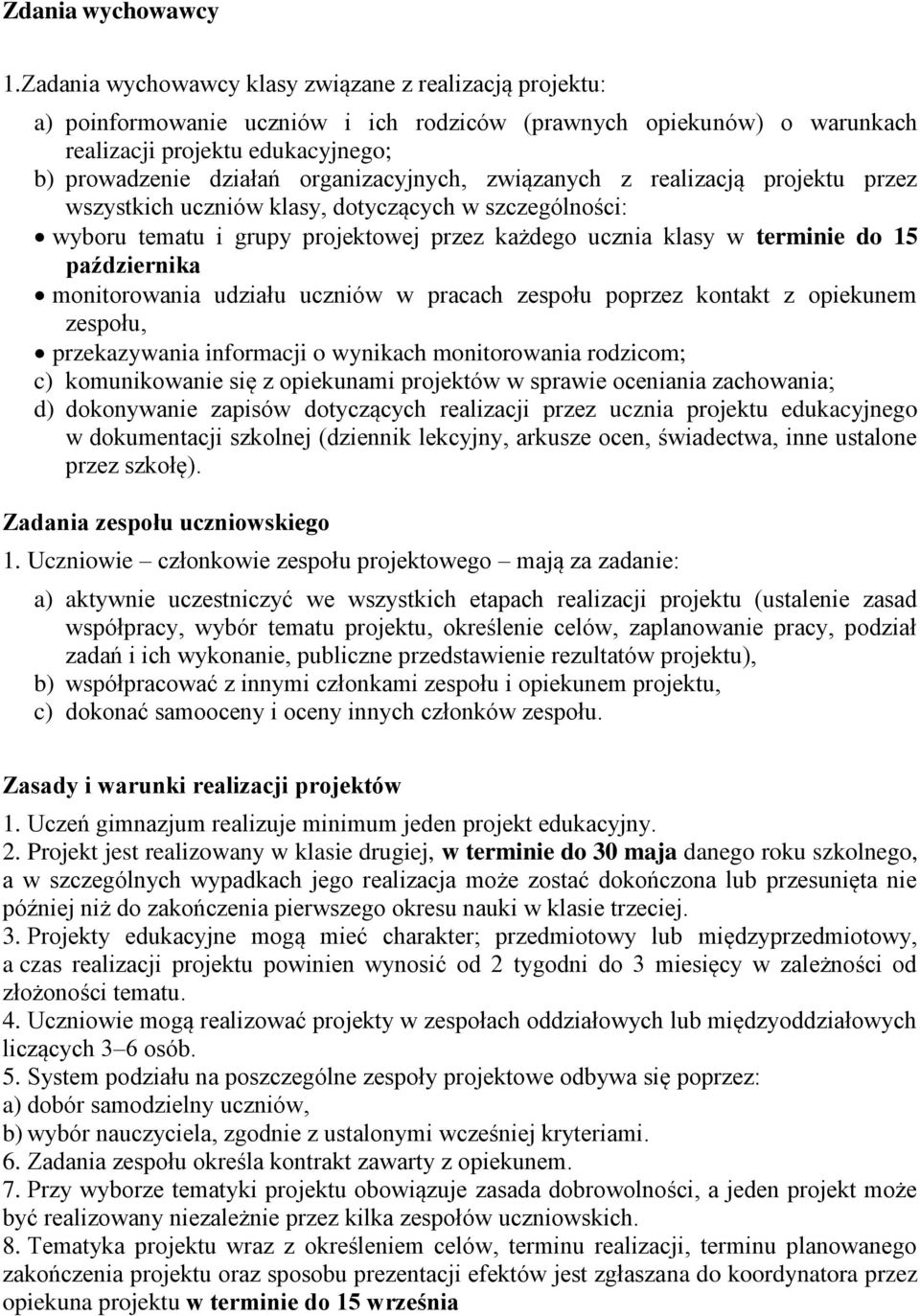 organizacyjnych, związanych z realizacją projektu przez wszystkich uczniów klasy, dotyczących w szczególności: wyboru tematu i grupy projektowej przez każdego ucznia klasy w terminie do 15