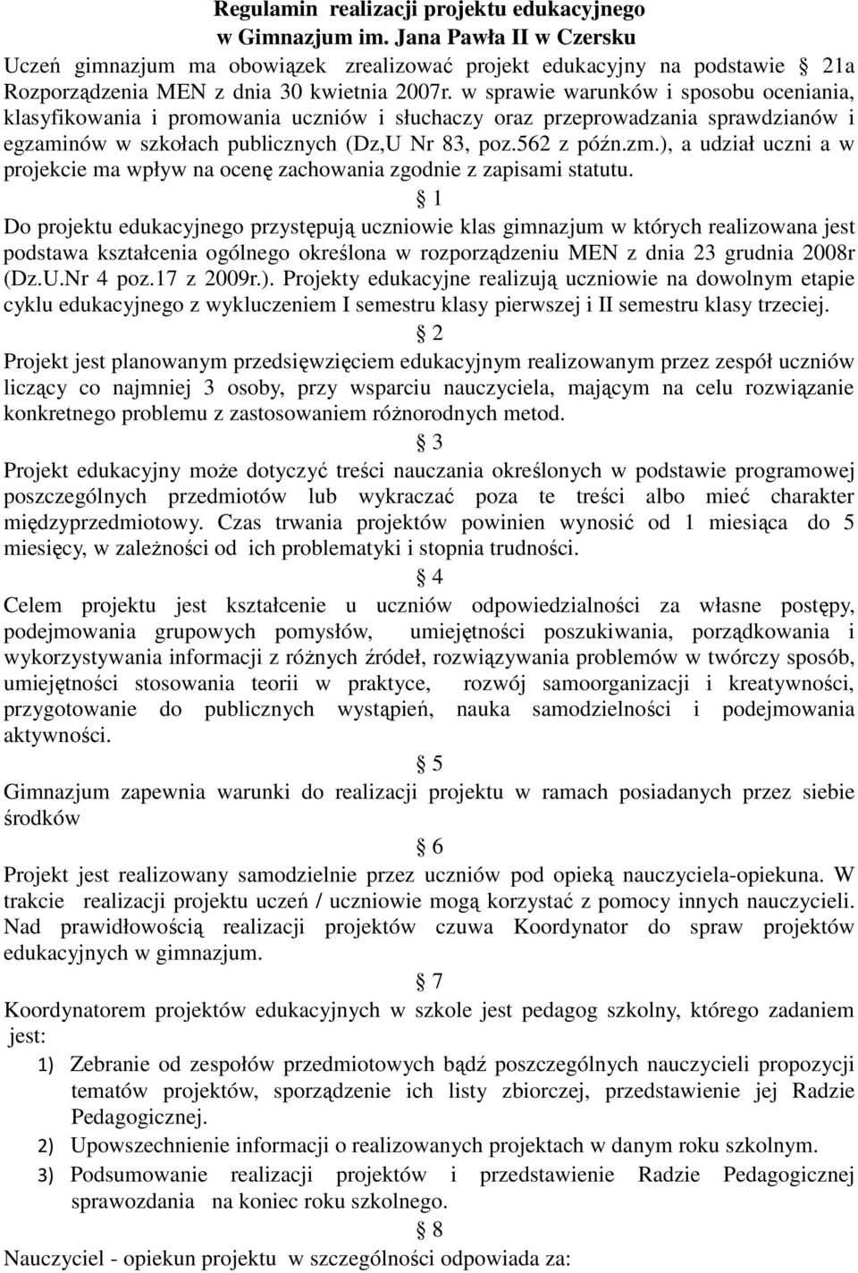 w sprawie warunków i sposobu oceniania, klasyfikowania i promowania uczniów i słuchaczy oraz przeprowadzania sprawdzianów i egzaminów w szkołach publicznych (Dz,U Nr 83, poz.562 z późn.zm.