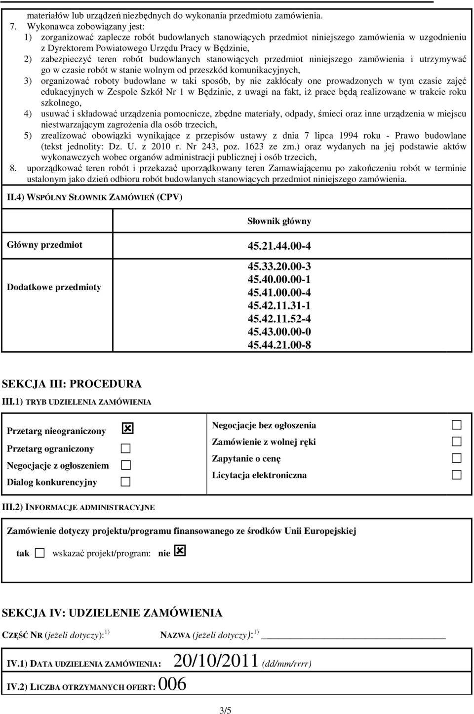 teren robót budowlanych stanowiących przedmiot niniejszego zamówienia i utrzymywać go w czasie robót w stanie wolnym od przeszkód komunikacyjnych, 3) organizować roboty budowlane w taki sposób, by