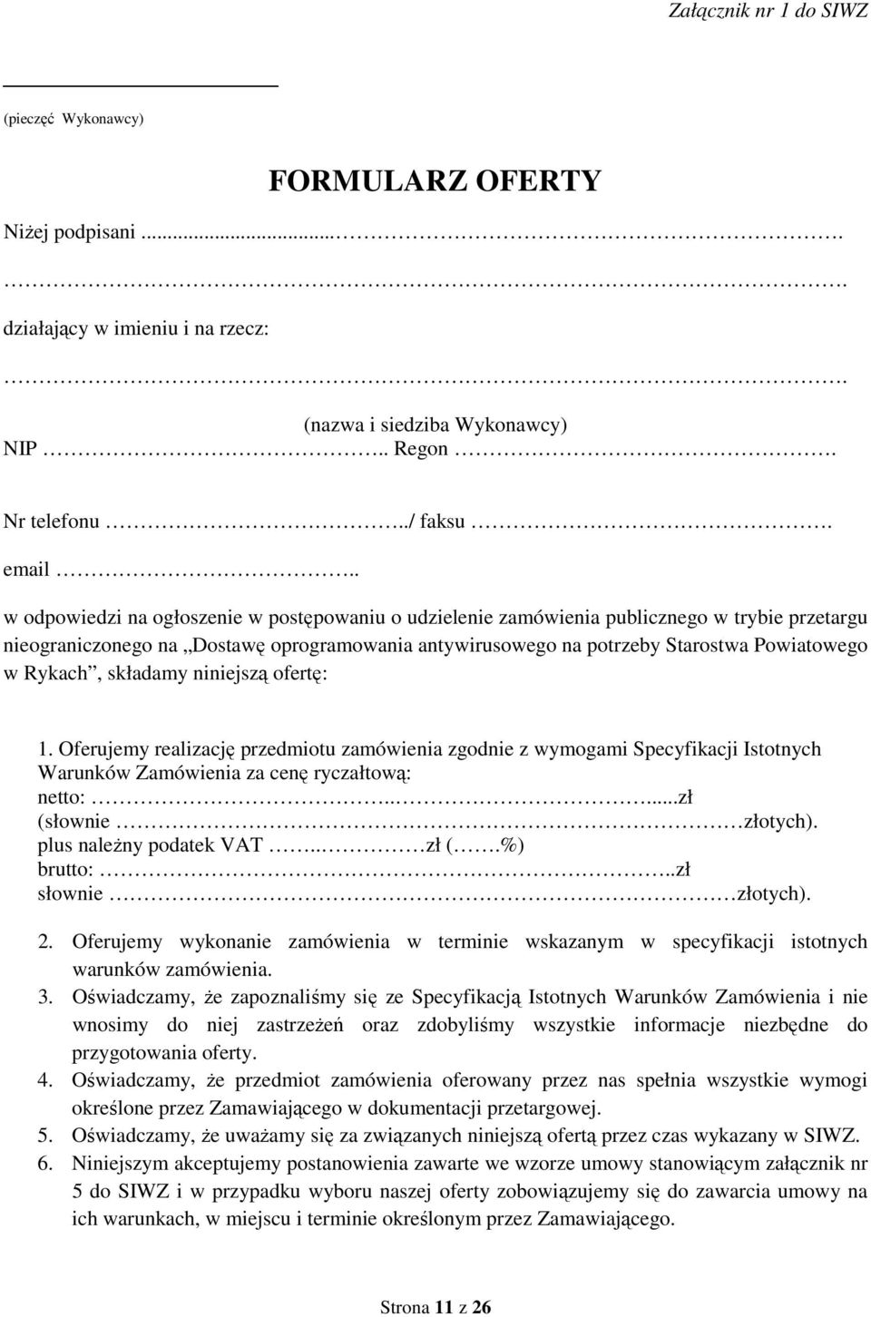 Rykach, składamy niniejszą ofertę: 1. Oferujemy realizację przedmiotu zamówienia zgodnie z wymogami Specyfikacji Istotnych Warunków Zamówienia za cenę ryczałtową: netto:.....zł (słownie złotych).