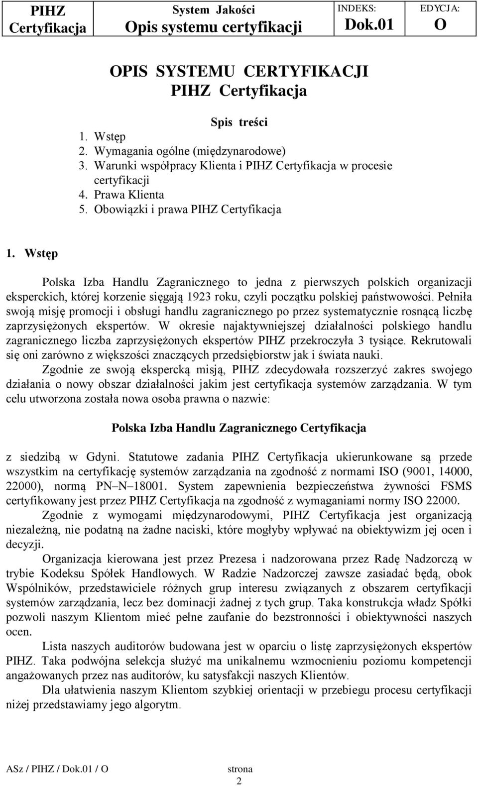 Pełniła swoją misję promocji i obsługi handlu zagranicznego po przez systematycznie rosnącą liczbę zaprzysiężonych ekspertów.