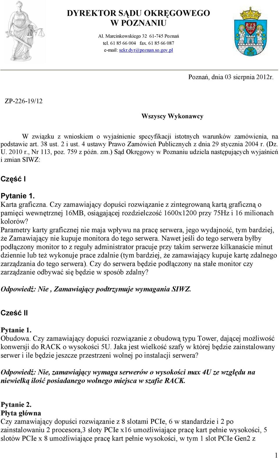 4 ustawy Prawo Zamówień Publicznych z dnia 29 stycznia 2004 r. (Dz. U. 2010 r., Nr 113, poz. 759 z późn. zm.) Sąd Okręgowy w Poznaniu udziela następujących wyjaśnień i zmian SIWZ: Część I Pytanie 1.