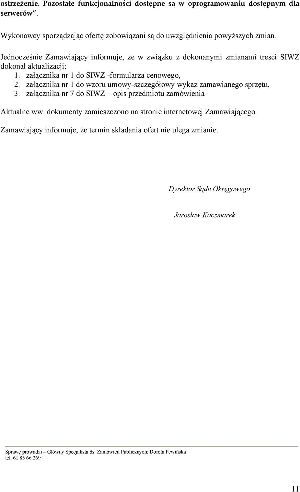 załącznika nr 1 do wzoru umowy-szczegółowy wykaz zamawianego sprzętu, 3. załącznika nr 7 do SIWZ opis przedmiotu zamówienia Aktualne ww.
