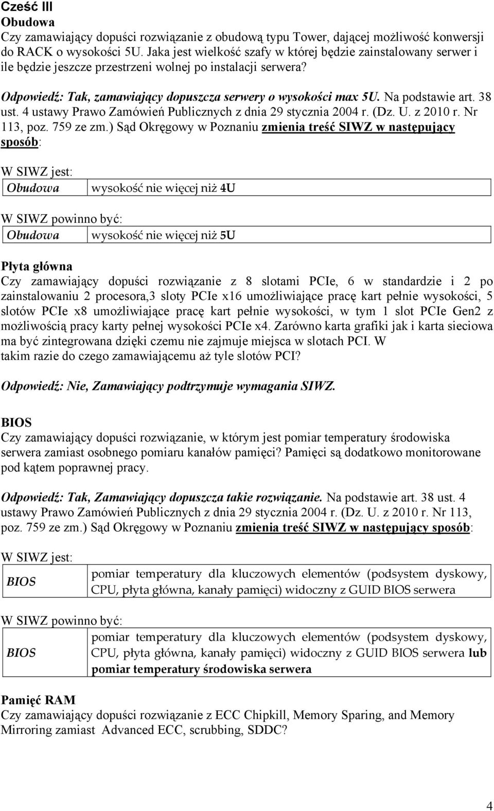 Na podstawie art. 38 ust. 4 ustawy Prawo Zamówień Publicznych z dnia 29 stycznia 2004 r. (Dz. U. z 2010 r. Nr 113, poz. 759 ze zm.