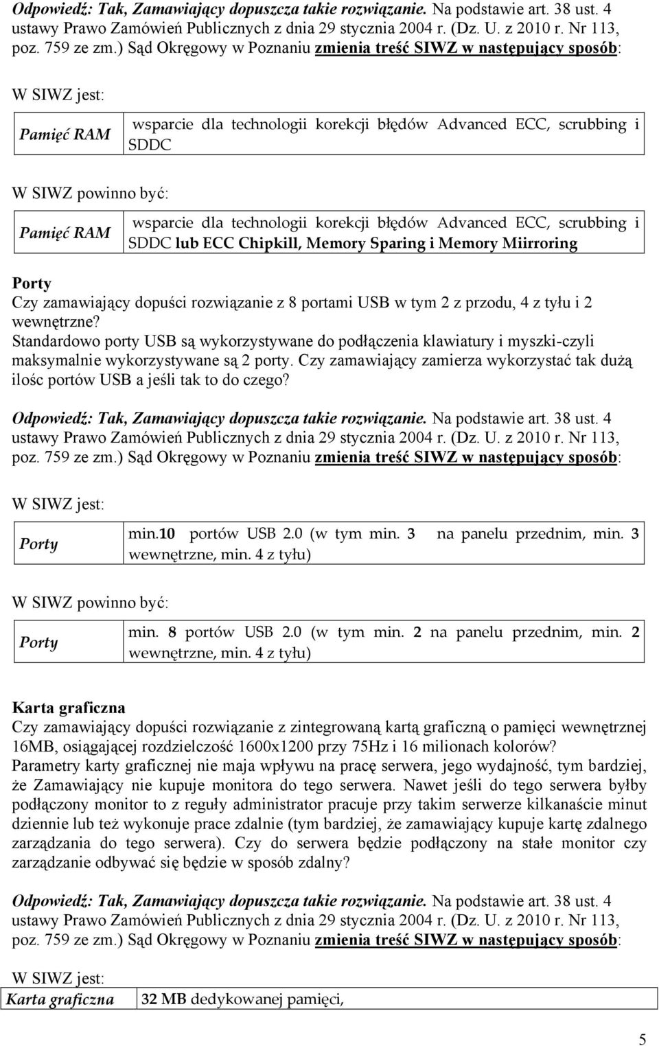 Standardowo porty USB są wykorzystywane do podłączenia klawiatury i myszki-czyli maksymalnie wykorzystywane są 2 porty.