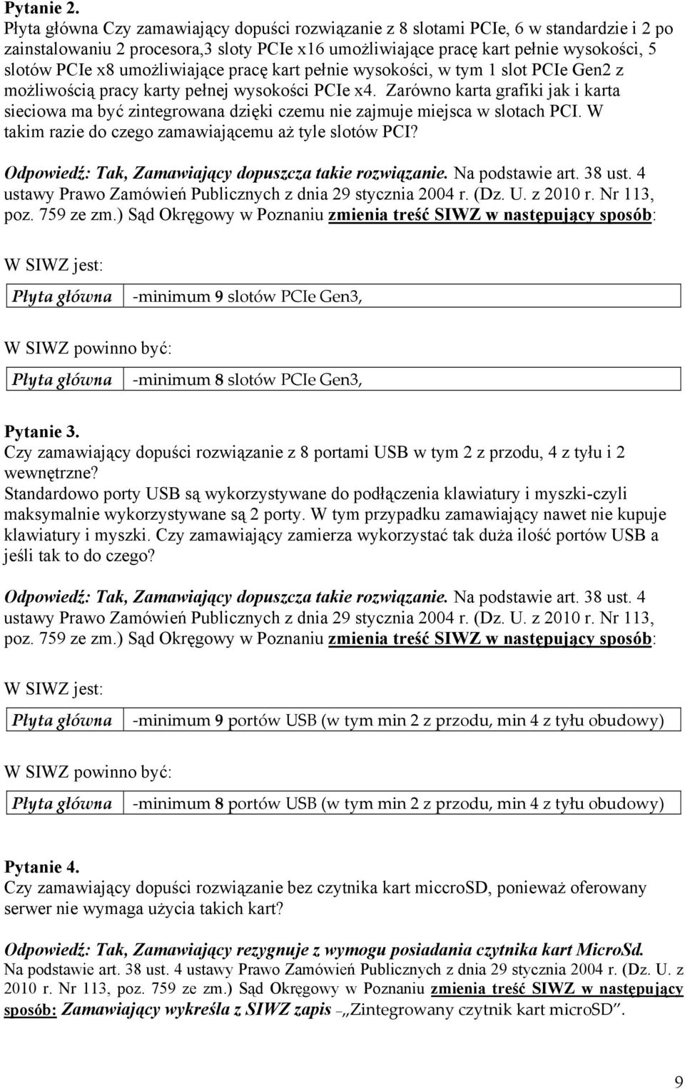 pracę kart pełnie wysokości, w tym 1 slot PCIe Gen2 z możliwością pracy karty pełnej wysokości PCIe x4.