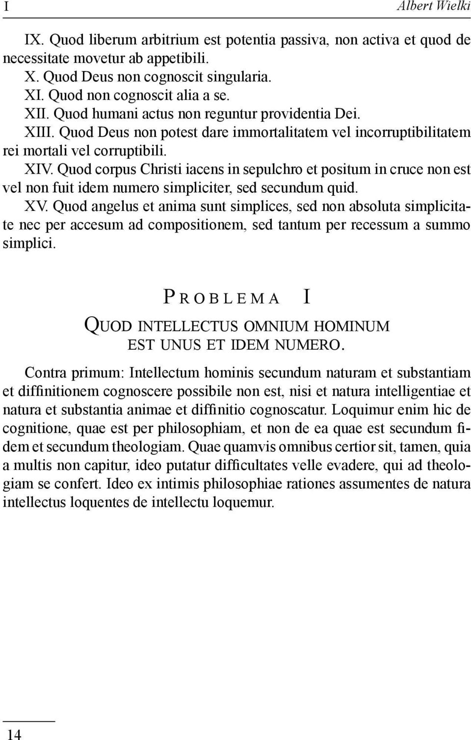 Quod corpus Christi iacens in sepulchro et positum in cruce non est vel non fuit idem numero simpliciter, sed secundum quid. XV.