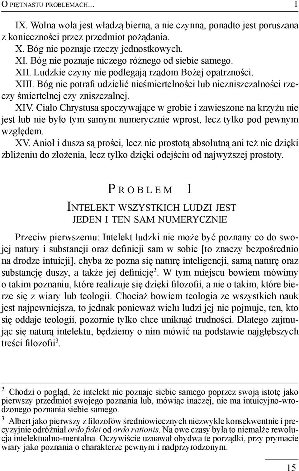 Bóg nie potrafi udzielić nieśmiertelności lub niezniszczalności rzeczy śmiertelnej czy zniszczalnej. XIV.