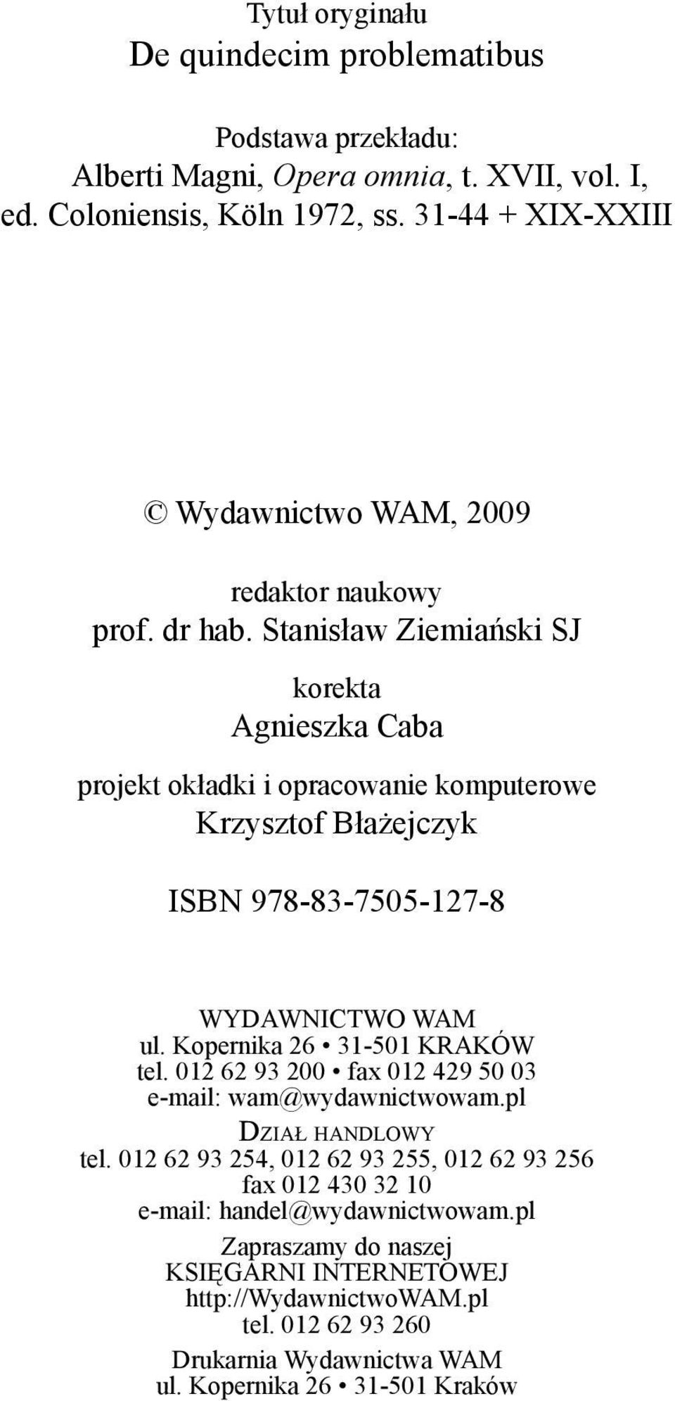 Stanisław Ziemiański SJ korekta Agnieszka Caba projekt okładki i opracowanie komputerowe Krzysztof Błażejczyk ISBN 978-83-7505-127-8 WYDAWNICTWO WAM ul.